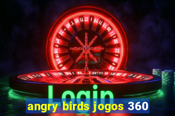 angry birds jogos 360